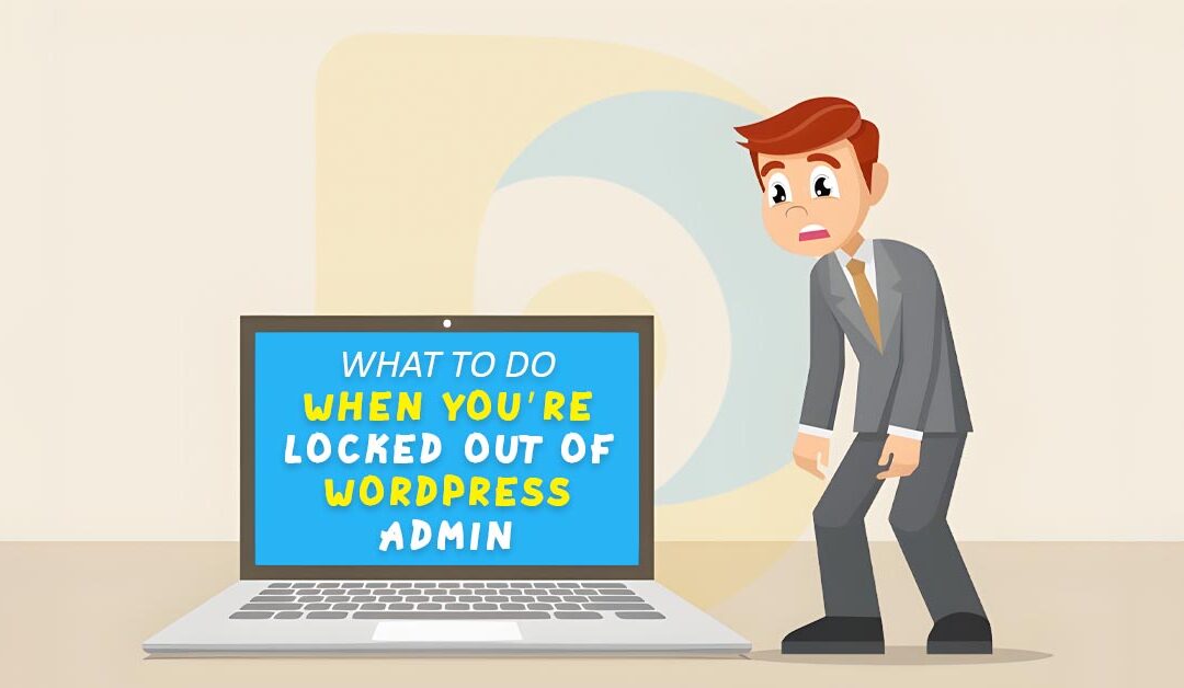 What To Do When You Are Locked Out of WordPress Admin (wp-admin)